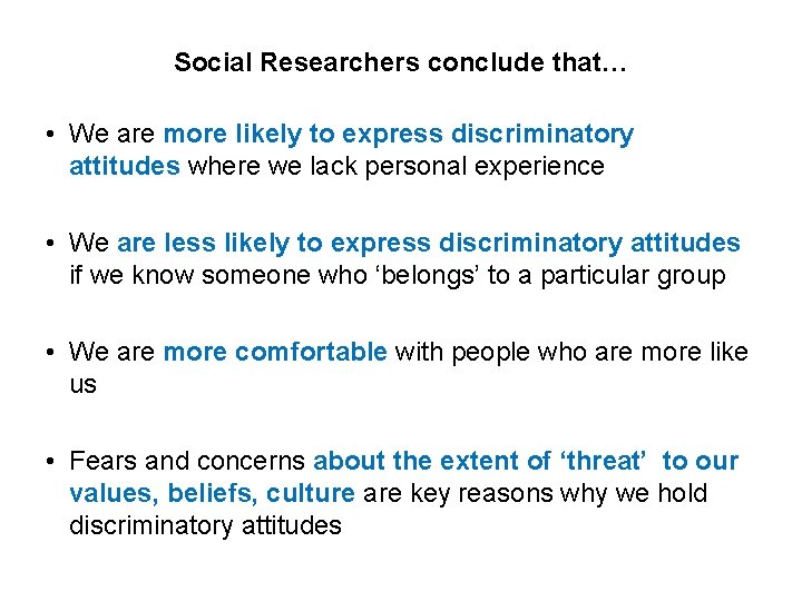 Social Researchers conclude that… • We are more likely to express discriminatory attitudes where