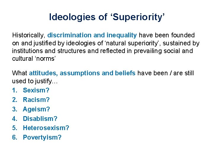 Ideologies of ‘Superiority’ Historically, discrimination and inequality have been founded on and justified by