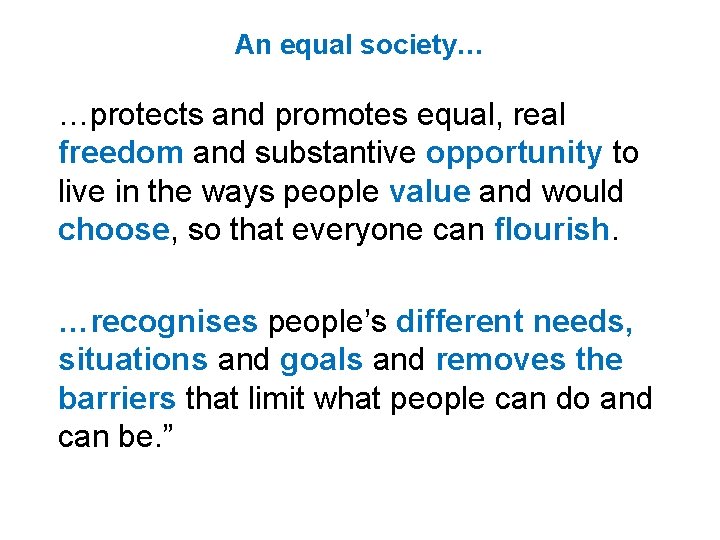 An equal society… …protects and promotes equal, real freedom and substantive opportunity to live