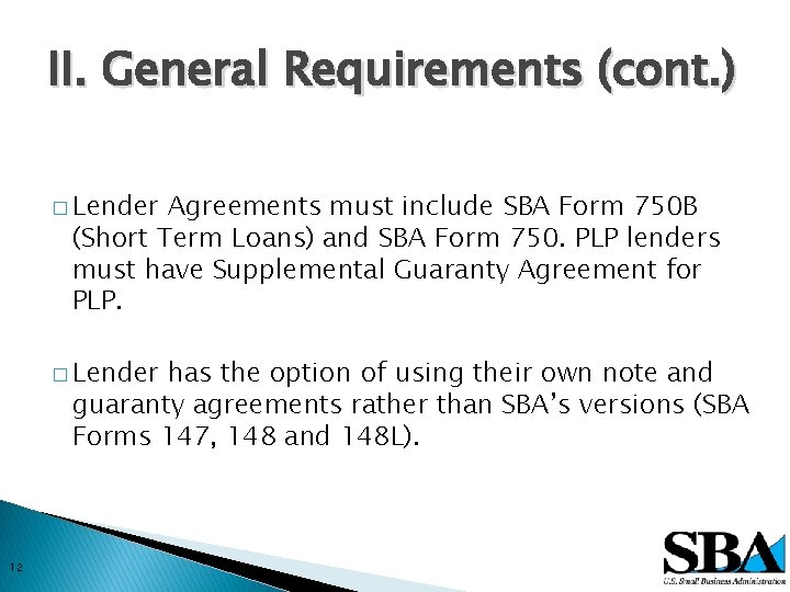 II. General Requirements (cont. ) � Lender Agreements must include SBA Form 750 B