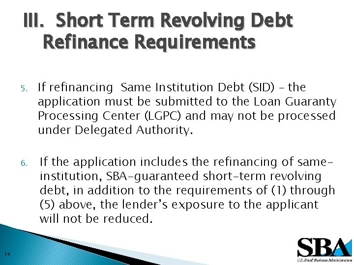 III. Short Term Revolving Debt Refinance Requirements 14 5. If refinancing Same Institution Debt
