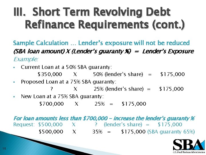 III. Short Term Revolving Debt Refinance Requirements (cont. ) Sample Calculation … Lender’s exposure