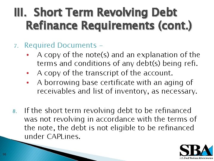III. Short Term Revolving Debt Refinance Requirements (cont. ) 16 7. Required Documents •