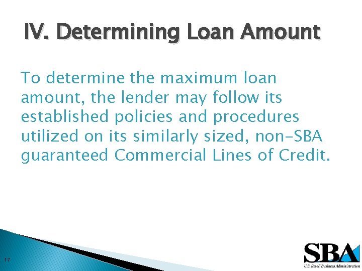 IV. Determining Loan Amount To determine the maximum loan amount, the lender may follow