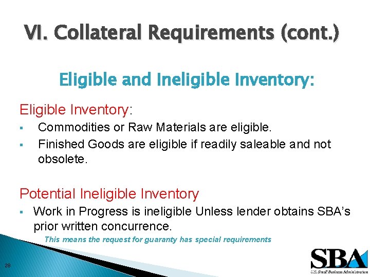 VI. Collateral Requirements (cont. ) Eligible and Ineligible Inventory: Eligible Inventory: § § Commodities
