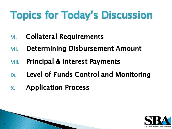 Topics for Today’s Discussion 3 VI. Collateral Requirements VII. Determining Disbursement Amount VIII. Principal