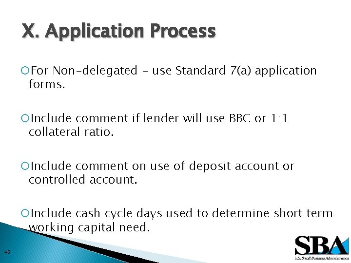 X. Application Process For Non-delegated - use Standard 7(a) application forms. Include comment if