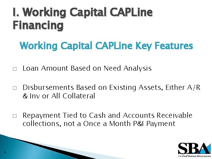I. Working Capital CAPLine Financing Working Capital CAPLine Key Features � � � 6
