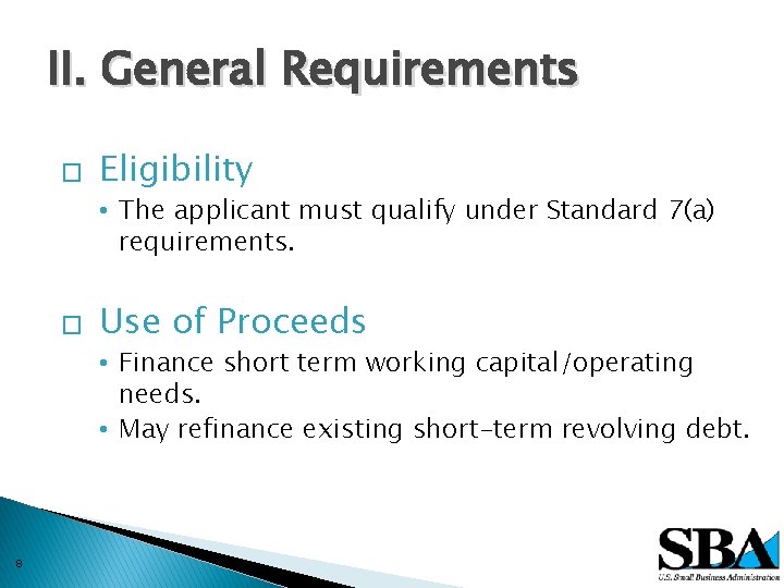 II. General Requirements � Eligibility • The applicant must qualify under Standard 7(a) requirements.