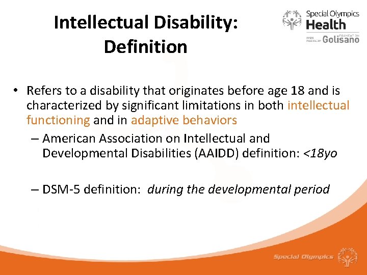 Intellectual Disability: Definition • Refers to a disability that originates before age 18 and
