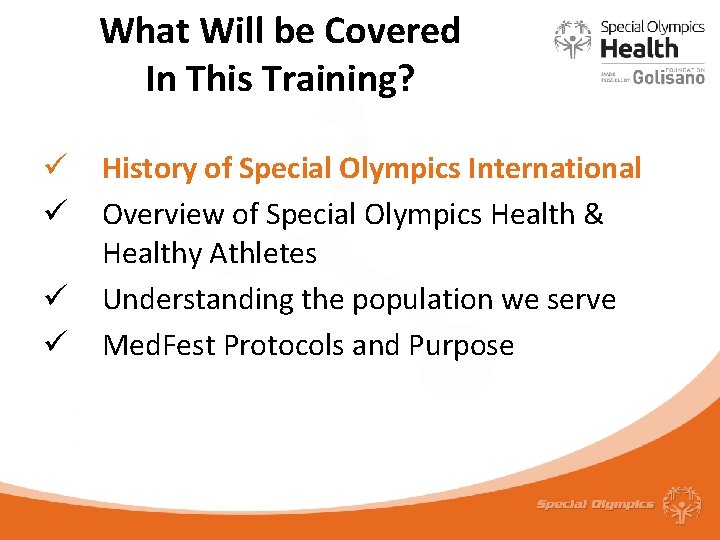 What Will be Covered In This Training? ü ü History of Special Olympics International