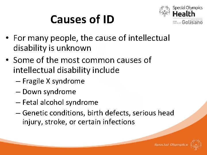 Causes of ID • For many people, the cause of intellectual disability is unknown