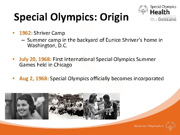 Special Olympics: Origin • 1962: Shriver Camp – Summer camp in the backyard of