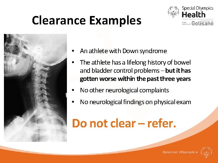 Clearance Examples • An athlete with Down syndrome • The athlete has a lifelong