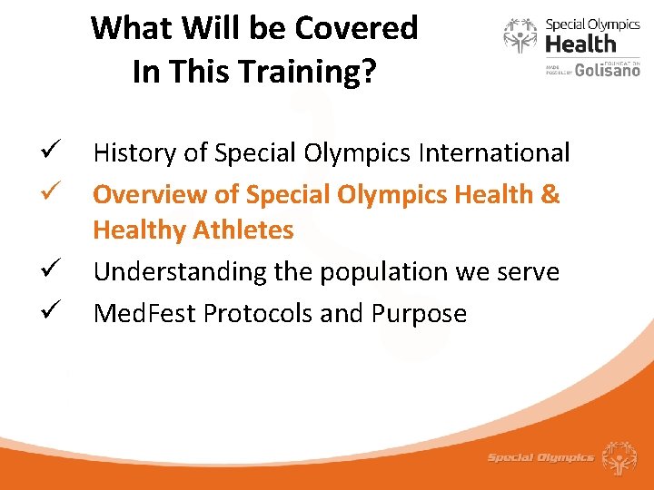 What Will be Covered In This Training? ü ü History of Special Olympics International