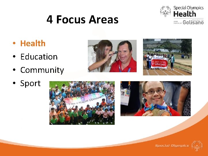 4 Focus Areas • • Health Education Community Sport 