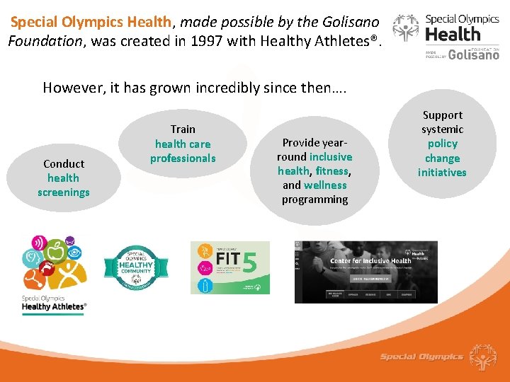 Special Olympics Health, made possible by the Golisano Foundation, was created in 1997 with