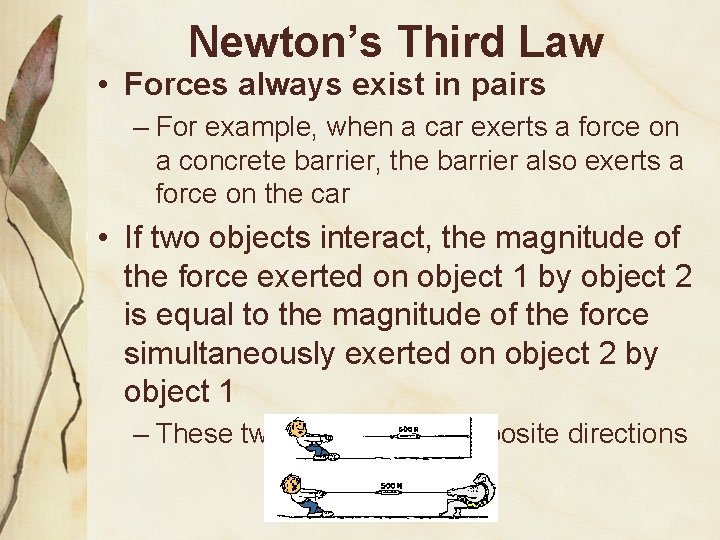 Newton’s Third Law • Forces always exist in pairs – For example, when a