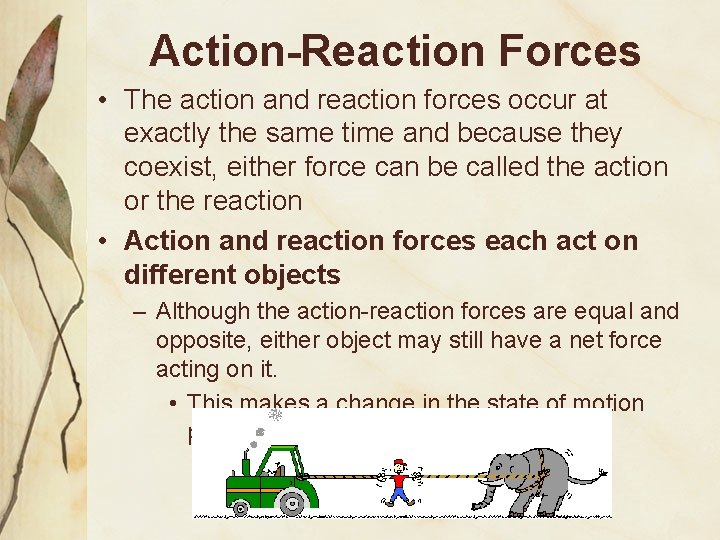 Action-Reaction Forces • The action and reaction forces occur at exactly the same time