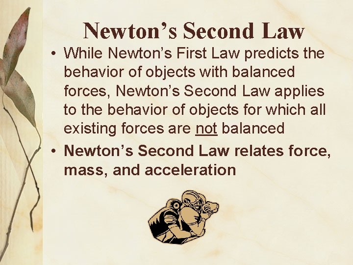 Newton’s Second Law • While Newton’s First Law predicts the behavior of objects with