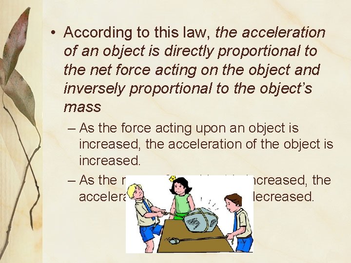  • According to this law, the acceleration of an object is directly proportional