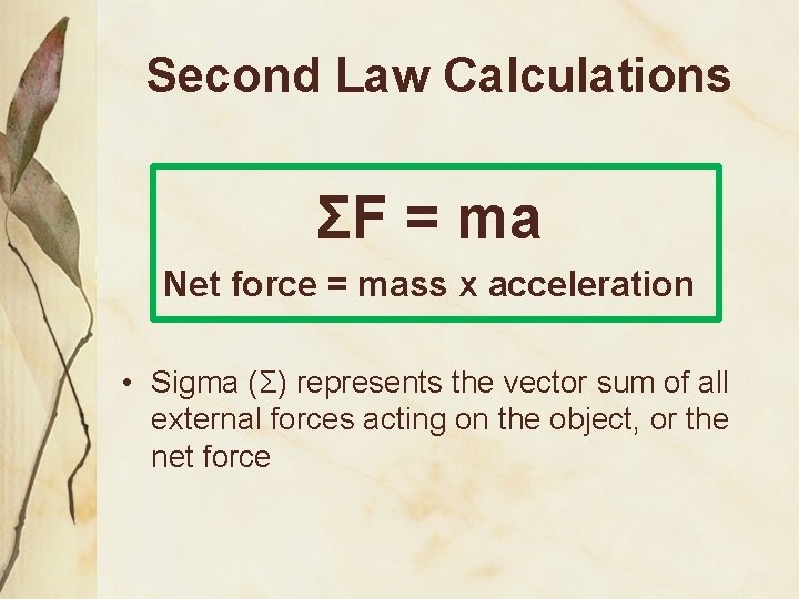 Second Law Calculations ΣF = ma Net force = mass x acceleration • Sigma