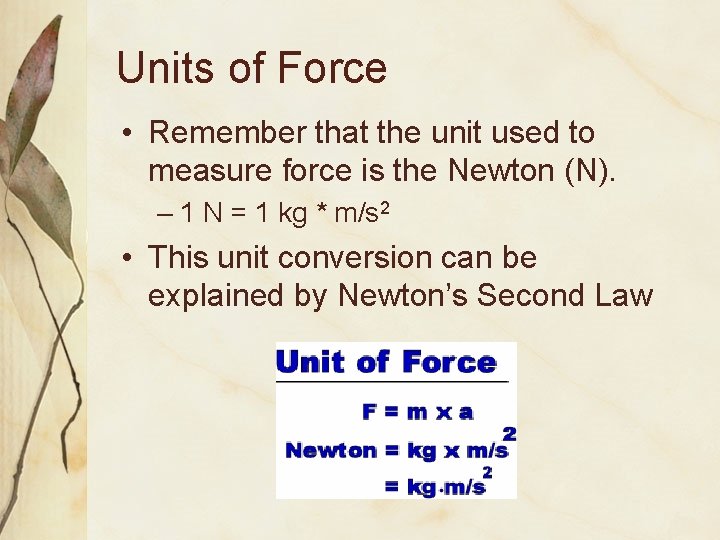 Units of Force • Remember that the unit used to measure force is the