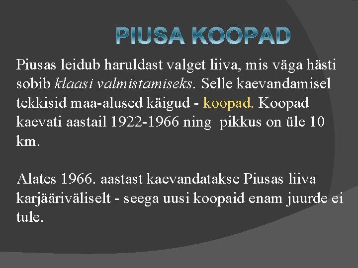 Piusas leidub haruldast valget liiva, mis väga hästi sobib klaasi valmistamiseks. Selle kaevandamisel tekkisid