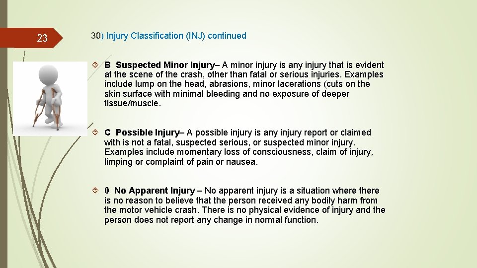 23 30) Injury Classification (INJ) continued B Suspected Minor Injury– A minor injury is