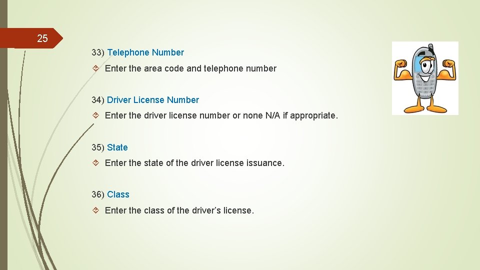 25 33) Telephone Number Enter the area code and telephone number 34) Driver License
