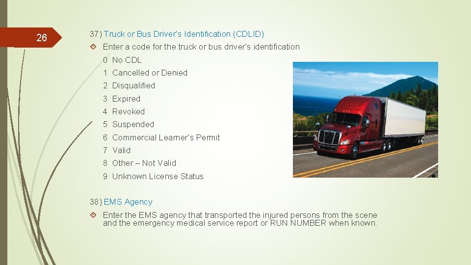 26 37) Truck or Bus Driver’s Identification (CDLID) Enter a code for the truck