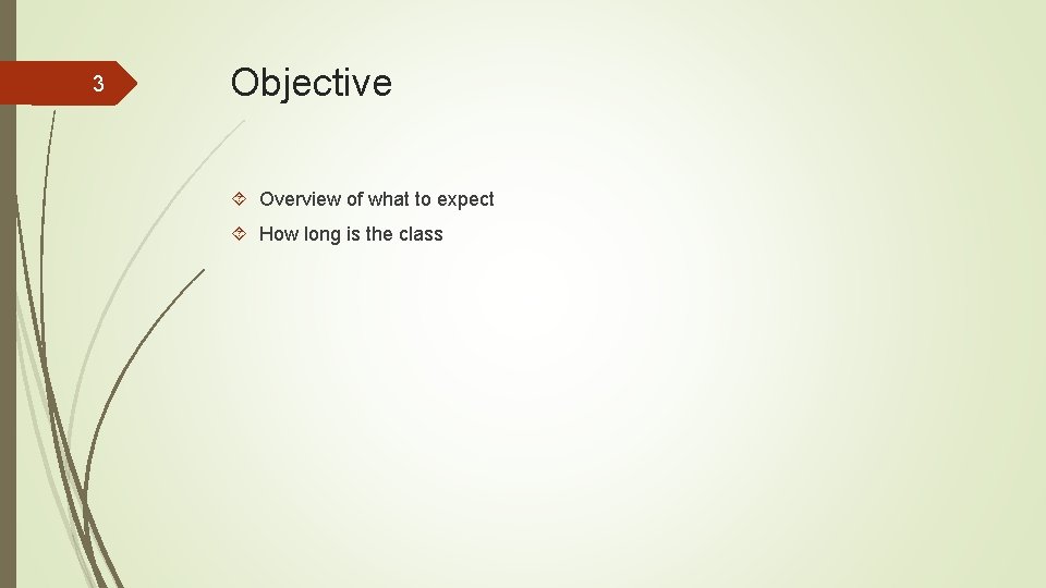 3 Objective Overview of what to expect How long is the class 