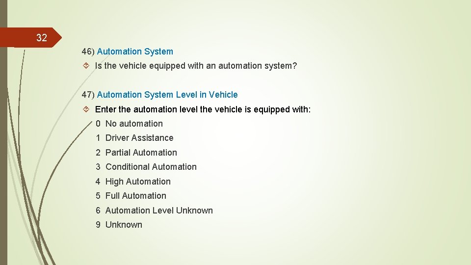 32 46) Automation System Is the vehicle equipped with an automation system? 47) Automation