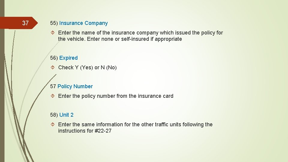 37 55) Insurance Company Enter the name of the insurance company which issued the