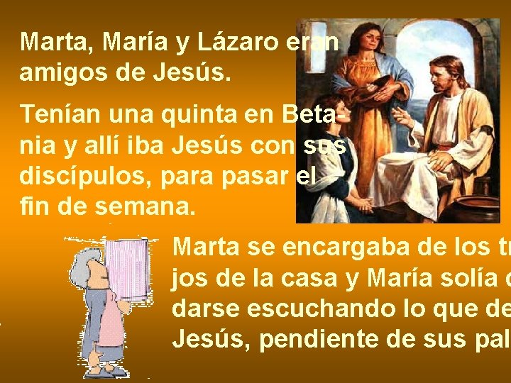 Marta, María y Lázaro eran amigos de Jesús. Tenían una quinta en Betania y