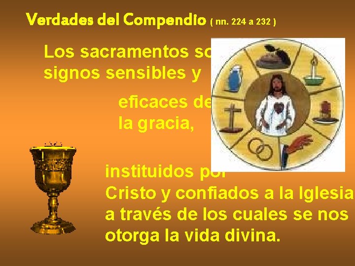 Verdades del Compendio ( nn. 224 a 232 ) Los sacramentos son signos sensibles