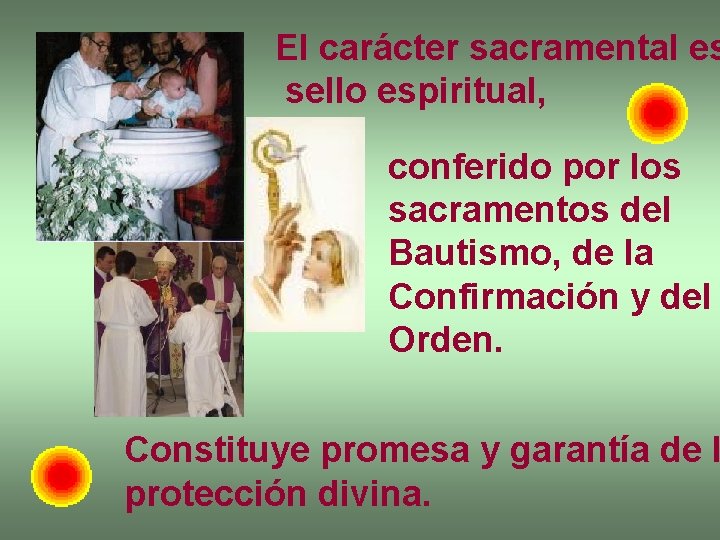 El carácter sacramental es sello espiritual, conferido por los sacramentos del Bautismo, de la