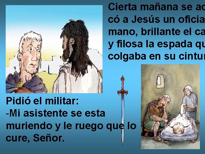 Cierta mañana se ac có a Jesús un oficia mano, brillante el ca y