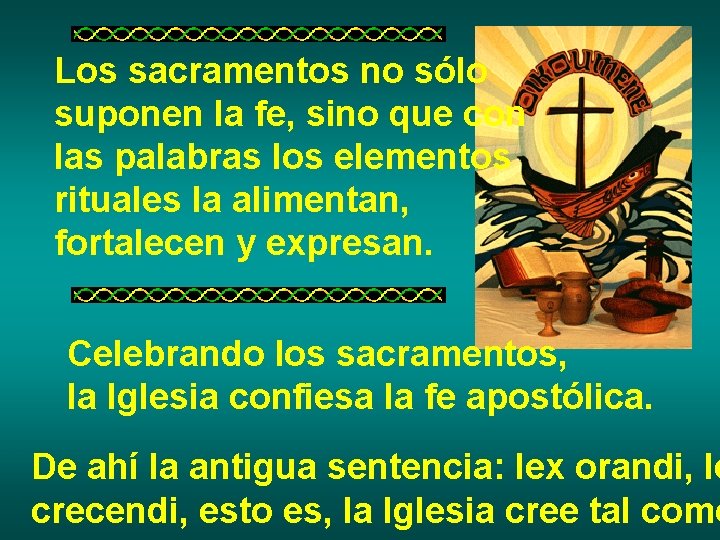 Los sacramentos no sólo suponen la fe, sino que con las palabras los elementos