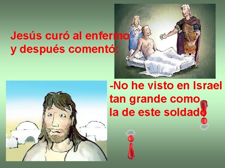 Jesús curó al enfermo y después comentó: -No he visto en Israel tan grande