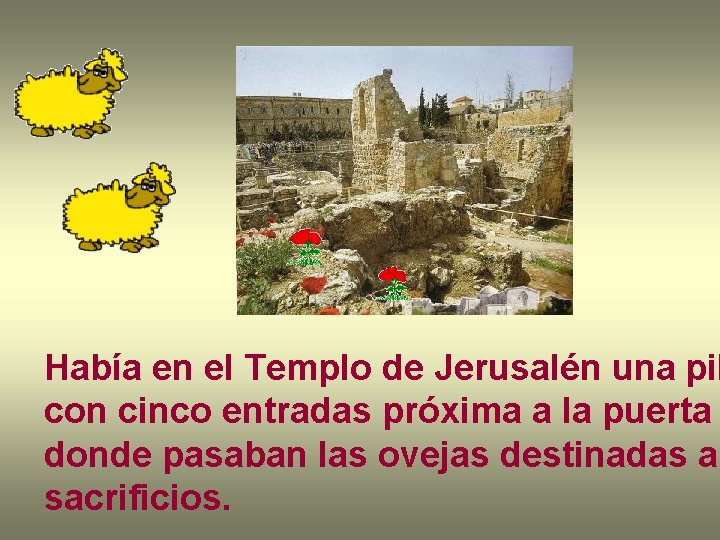 Había en el Templo de Jerusalén una pil con cinco entradas próxima a la