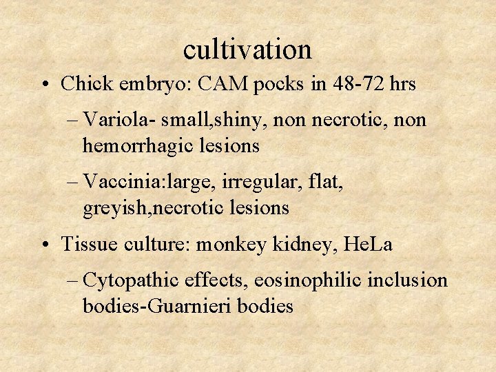 cultivation • Chick embryo: CAM pocks in 48 -72 hrs – Variola- small, shiny,