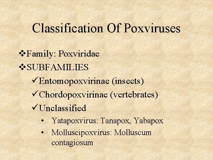 Classification Of Poxviruses v. Family: Poxviridae v. SUBFAMILIES üEntomopoxvirinae (insects) üChordopoxvirinae (vertebrates) üUnclassified •