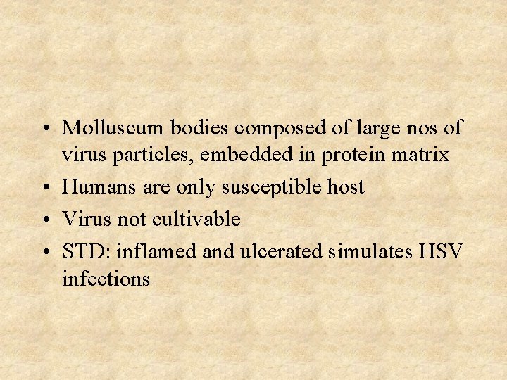  • Molluscum bodies composed of large nos of virus particles, embedded in protein