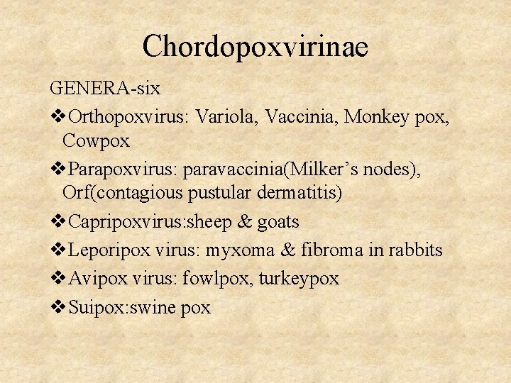 Chordopoxvirinae GENERA-six v. Orthopoxvirus: Variola, Vaccinia, Monkey pox, Cowpox v. Parapoxvirus: paravaccinia(Milker’s nodes), Orf(contagious