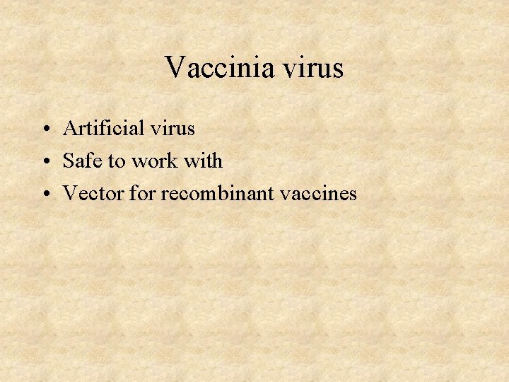 Vaccinia virus • Artificial virus • Safe to work with • Vector for recombinant