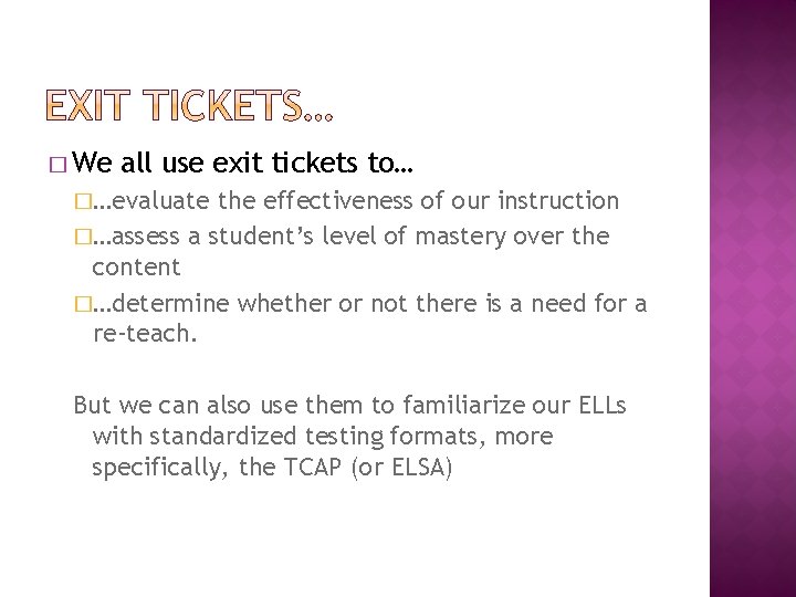 � We all use exit tickets to… �…evaluate the effectiveness of our instruction �…assess