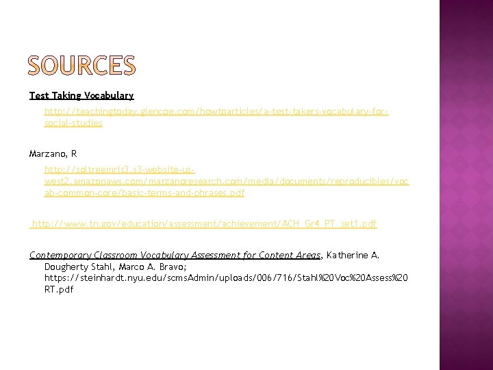 Test Taking Vocabulary http: //teachingtoday. glencoe. com/howtoarticles/a-test-takers-vocabulary-forsocial-studies Marzano, R http: //soltreemrls 3. s 3
