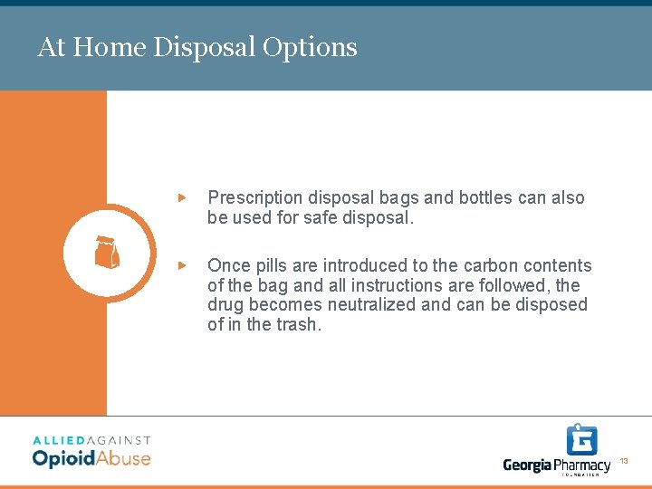 At Home Disposal Options Prescription disposal bags and bottles can also be used for