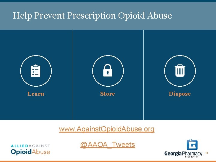 Help Prevent Prescription Opioid Abuse Learn Store Dispose www. Against. Opioid. Abuse. org @AAOA_Tweets